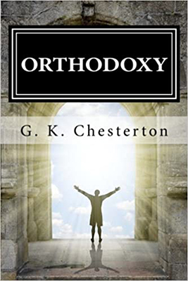 Orthodoxy, by G.K. Chesterton
