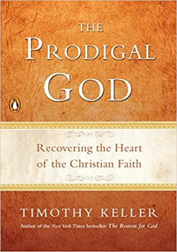 The Prodigal God: Recovering the Heart of the Christian Faith by Tim Keller