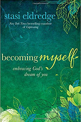 Becoming Myself: Embracing God's Dream of You by Stasi Eldredge