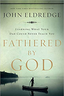 Fathered by God by John Eldredge