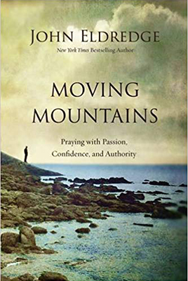 Moving Mountains by John Eldredge