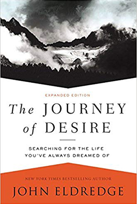 The Journey of Desire: Searching for the Life You've Always Dreamed Of by John Eldredge