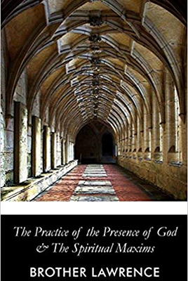 The Practice of the Presence of God Brother Lawrence