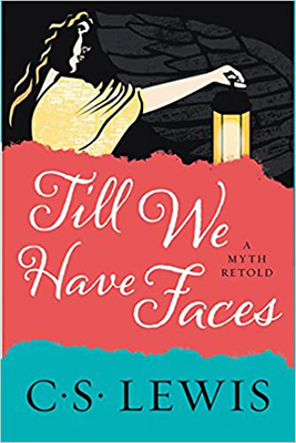 Till We Have Faces: A Myth Retold by C.S. Lewis