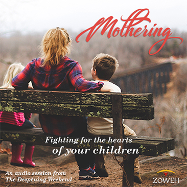 Mothering: Fighting for the Hearts of Your Children